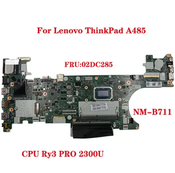 Дънна платка NM-B711 за лаптоп Lenovo ThinkPad A485 FRU дънна платка: 02DC285 С процесор Ry3 PRO 2300U DDR4 100% Тестова Работа Изпрати